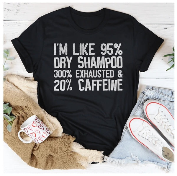 I'm Like  Dry Shampoo Exhausted And  Caffeine T-Shirt
