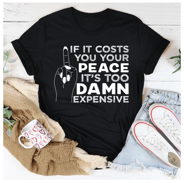 If It Costs Your Peace Is Too Expensive T-Shirt