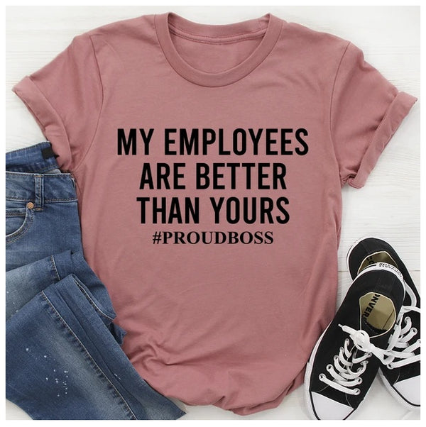 My Employees Are Better Than Yours T-Shirt