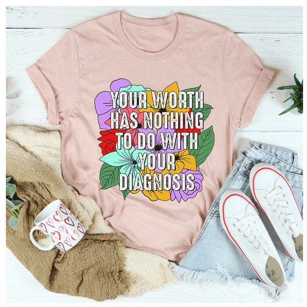 Your Worth Has Nothing To Do With Your Diagnosis T-Shirt