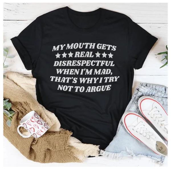 My Mouth Gets Real Disrespectful When I'm Mad T-Shirt