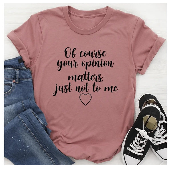 Of Course Your Opinion Matters T-Shirt