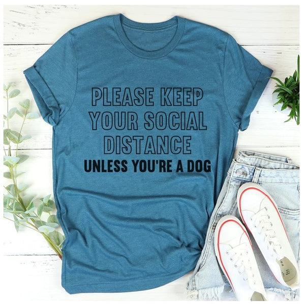 Please Keep Your Distance Unless You're A Dog T-Shirt
