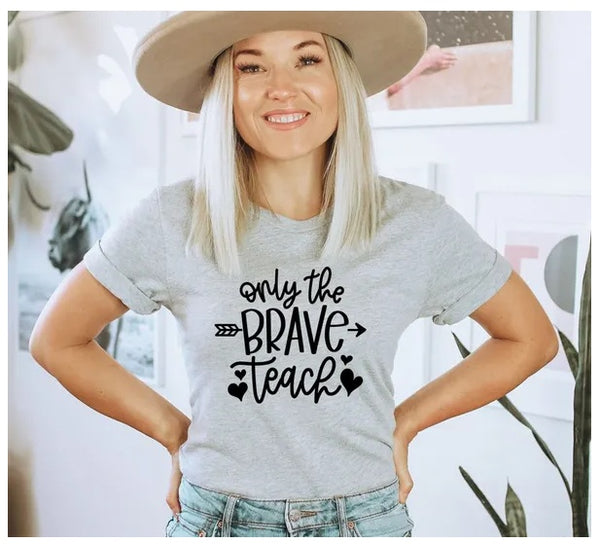 Only The Brave Teach Shirt, Brave Teach Shirt, Motivational Tee, Teacher Life Shirt, Back To School Teacher, Shirt For Teacher