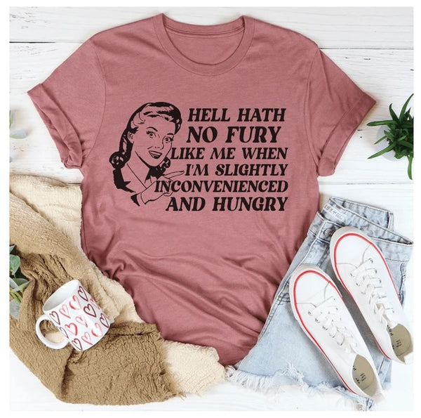 Hell Hath No Fury Like Me When I'm Slightly Inconvenience And Hungry T-Shirt