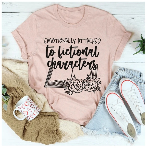Emotionally Attached To Fictional Characters T-Shirt