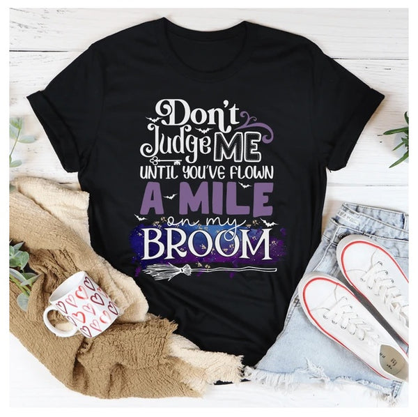 Don't Judge Me Until You've Flown A Mile On My Broom T-Shirt