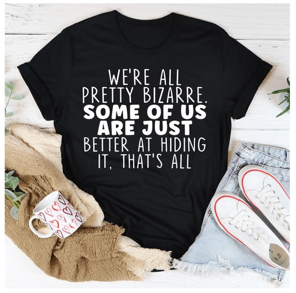 We're All Pretty Bizarre T-Shirt