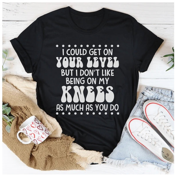 I Could Get On Your Level T-Shirt