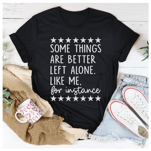Some Things Are Better Left Alone T-Shirt