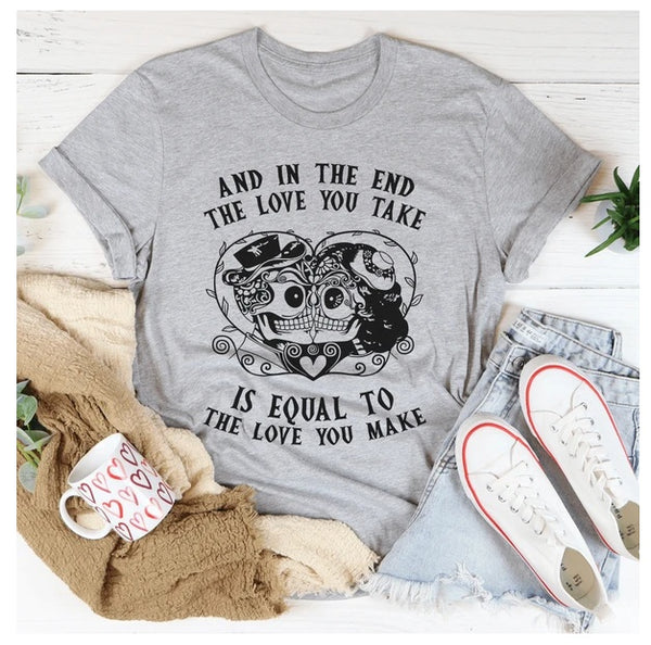 The Love You Take Is Equal To The Love You Make T-Shirt
