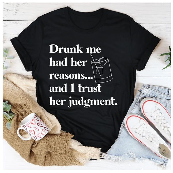 Drunk Me Had Her Reasons T-Shirt