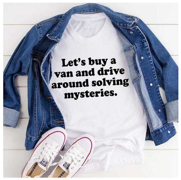 Let's Buy A Van And Drive Around Solving Mysteries T-Shirt
