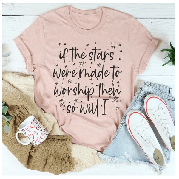 If The Stars Were Made To Worship Them So Will I T-Shirt