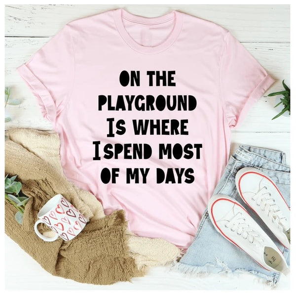 On The Playground Is Where I Spend Most Of My Days T-Shirt
