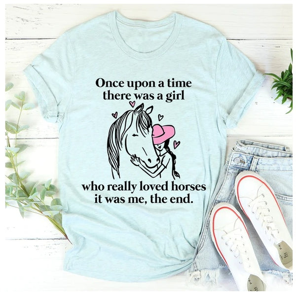 Once Upon A Time There Was A Girl Who Really Loved Horses T-Shirt
