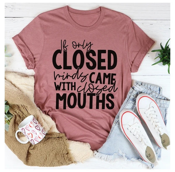 If Only Closed Minds Came With Closed Mouths T-Shirt