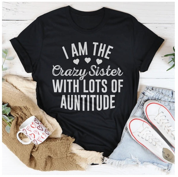 I'm The Crazy Sister With Lots Of Auntitude T-Shirt
