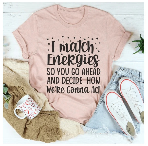 I Match Energies T-Shirt