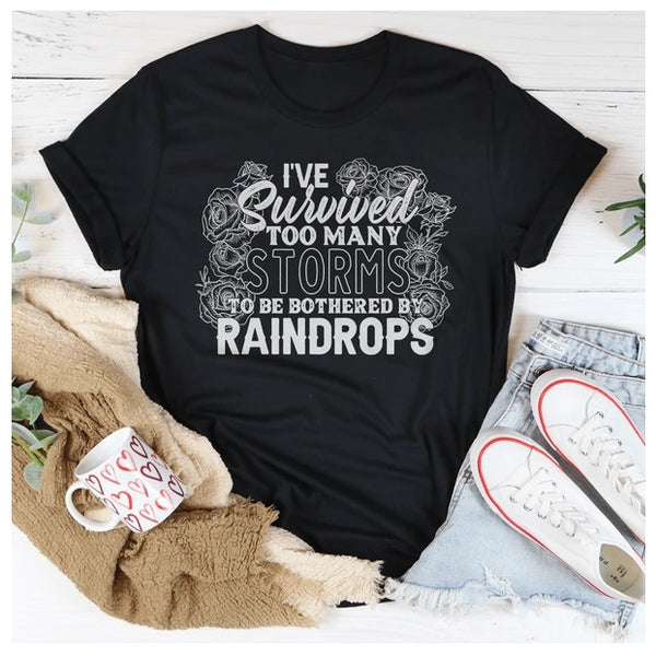 I've Survived Too Many Storms To Be Bothered By Raindrops T-Shirt