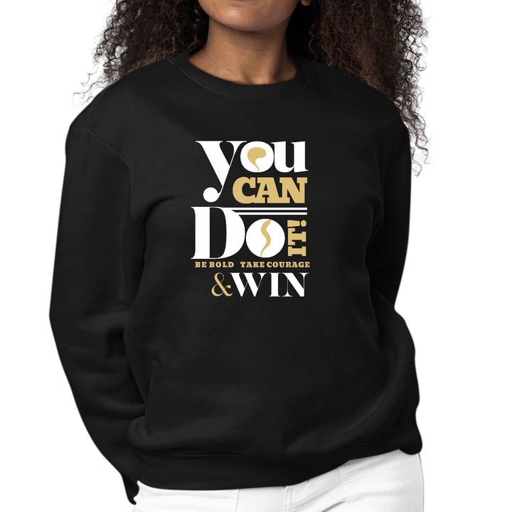 Womens Graphic Sweatshirt you can do it - be Bold Take Courage Win-0
