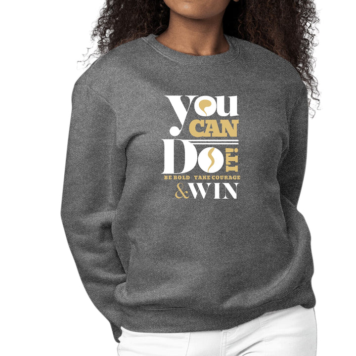 Womens Graphic Sweatshirt you can do it - be Bold Take Courage Win-6