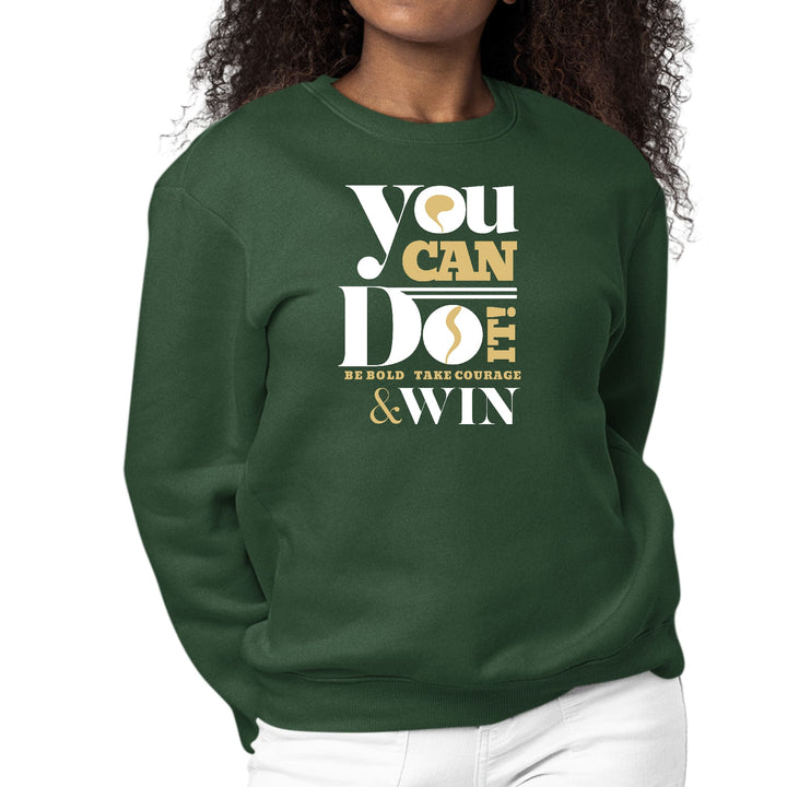 Womens Graphic Sweatshirt you can do it - be Bold Take Courage Win-4