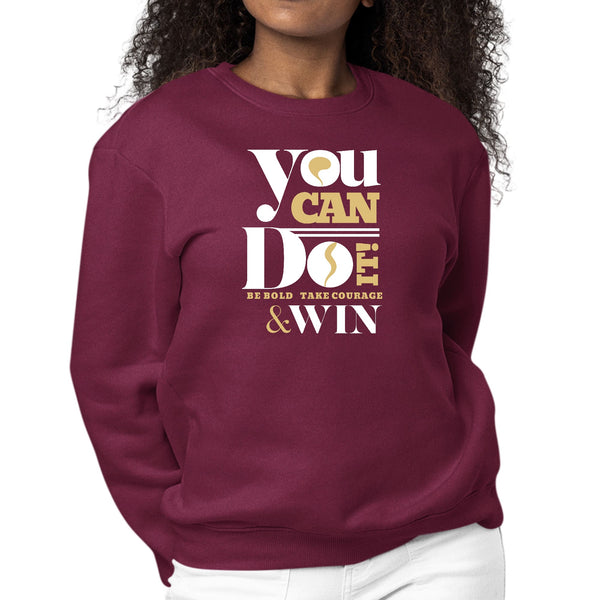 Womens Graphic Sweatshirt you can do it - be Bold Take Courage Win-5