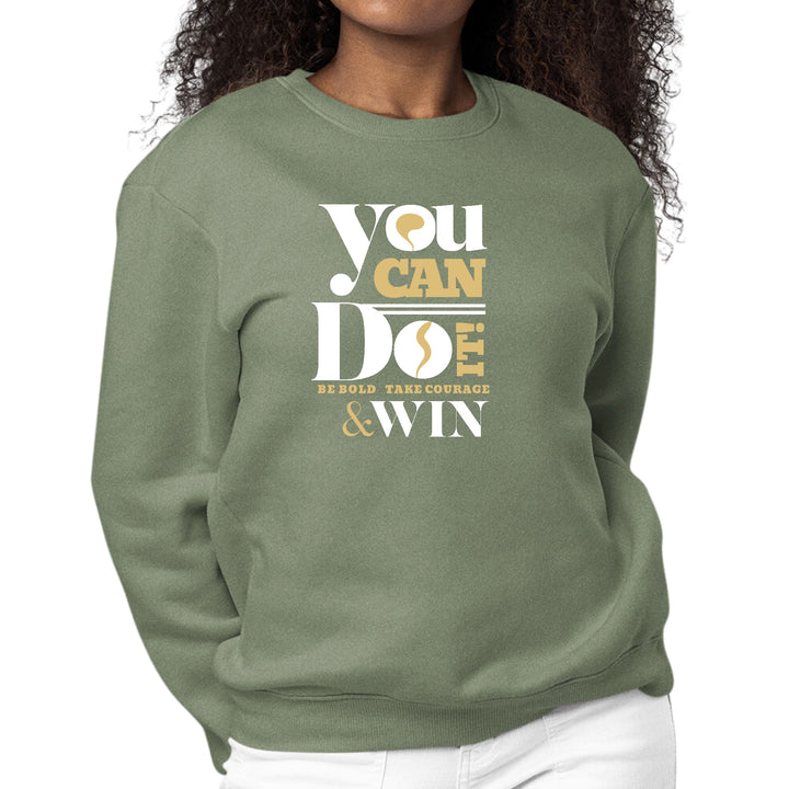Womens Graphic Sweatshirt you can do it - be Bold Take Courage Win-7