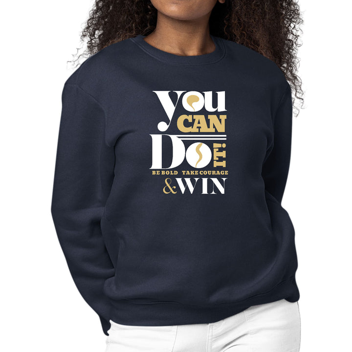 Womens Graphic Sweatshirt you can do it - be Bold Take Courage Win-2