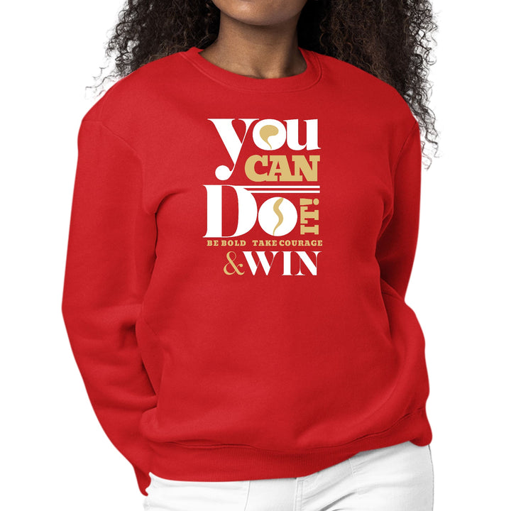 Womens Graphic Sweatshirt you can do it - be Bold Take Courage Win-1